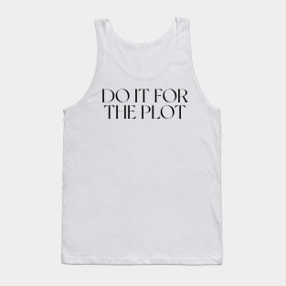 DO IT FOR THE PLOT Tank Top